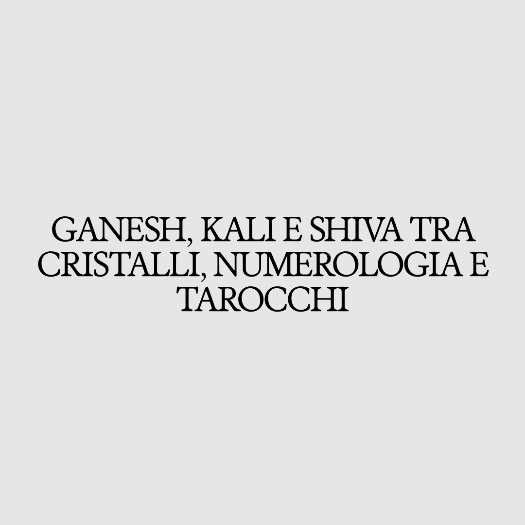 10 Ottobre - 09:30 - Ganesh, Kali e Shiva tra cristalli, numerologia e tarocchi - Aura Yoga